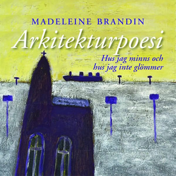Madeleine Brandin : Arkitekturpoesi – Hus jag minns och hus jag inte glömmer