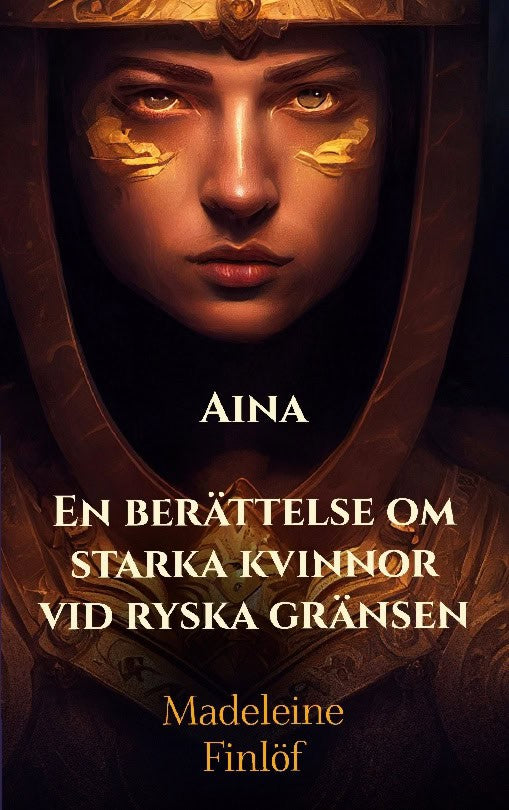 Madeleine Finlöf : Aina : en berättelse om starka kvinnor vid ryska gränsen