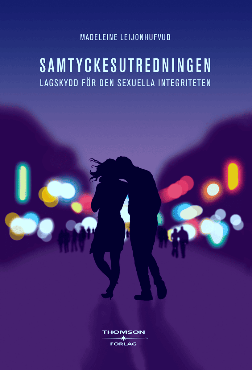 Madeleine Leijonhufvud : Samtyckesutredningen med förslag till skydd för den sexuella integriteten