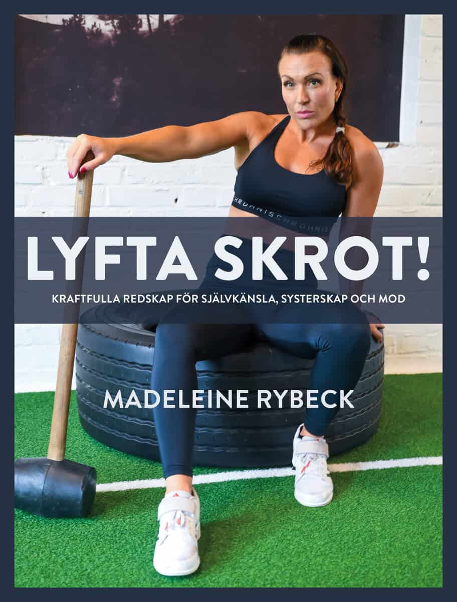 Madeleine Rybeck : Lyfta skrot!