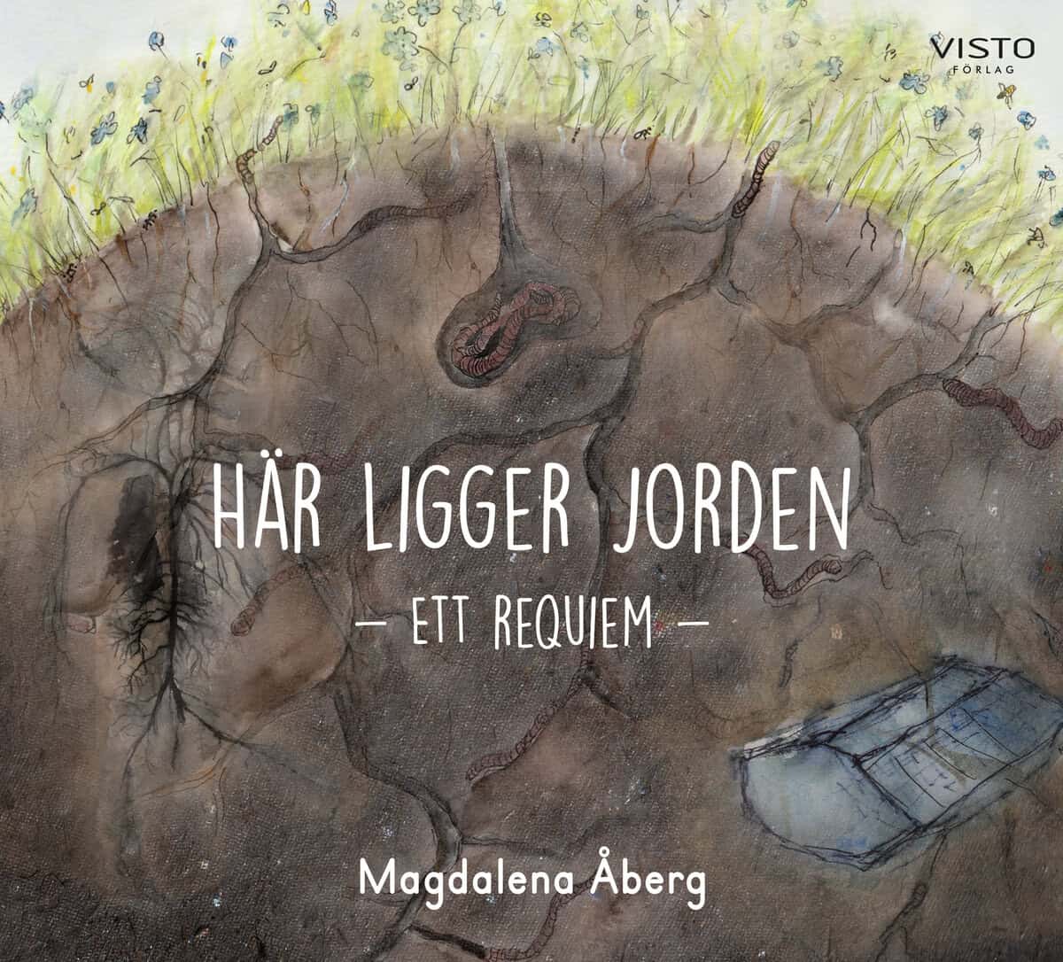 Magdalena Åberg : Här ligger jorden : ett requiem