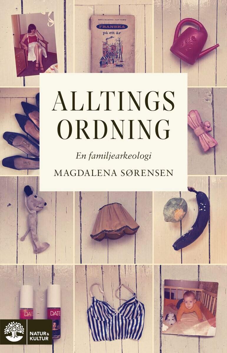 Magdalena Sørensen : Alltings ordning : en familjearkeologi