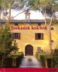 Maggie Beer Stephanie Alexander : Toskansk kokbok Recept och berättelser från matlagningskurser i Toscana