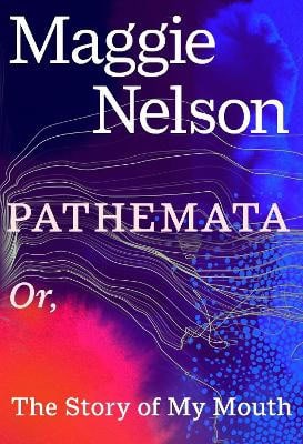 Maggie Nelson : Pathemata