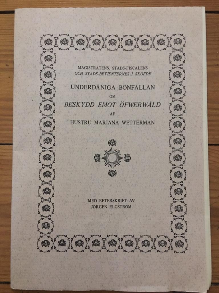 Magistratens, Stads-Fiscalens och Stads-Betjenternes i Sköfde Underdåniga bönfallan om beskydd emot öfwerwåld af hustru Mariana Wetterman