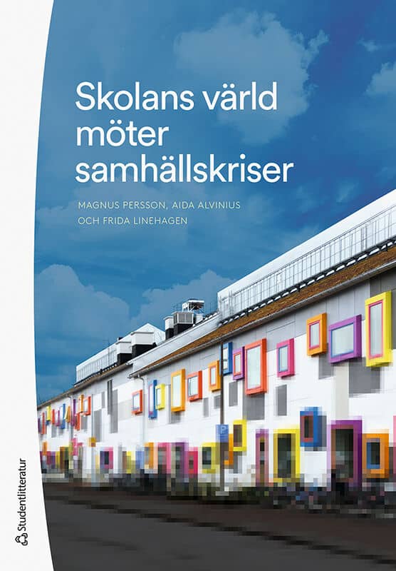 Persson, Magnus ; Alvinius, Aida ; Linehagen, Frida : Skolans värld möter samhällskriser
