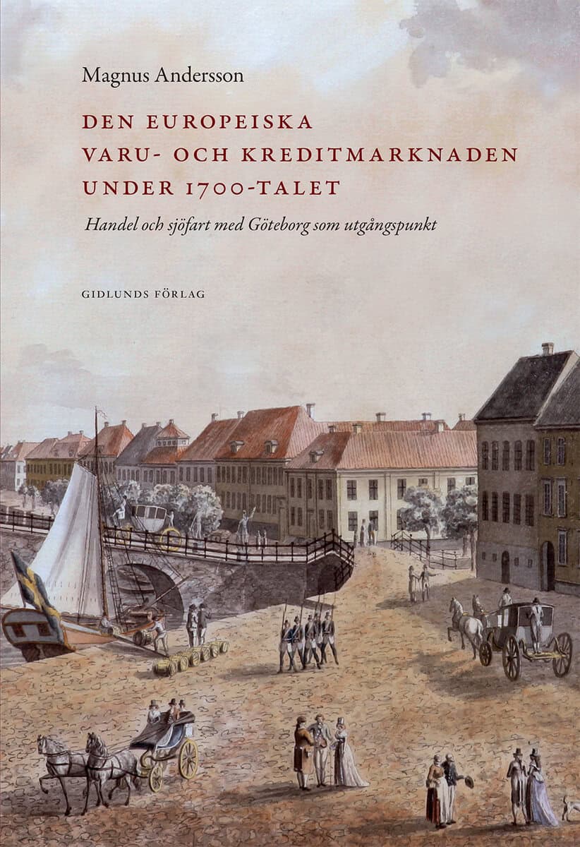 Magnus Andersson : Den europeiska varu- och kreditmarknaden under 1700-talet : handel och sjöfart med Göteborg som utgångspunkt