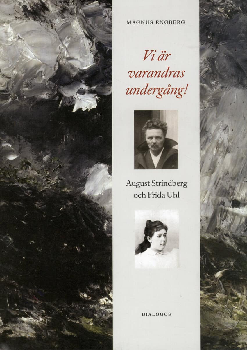 Magnus Engberg : Vi är varandras undergång! : August Strindberg och Frida Uhl