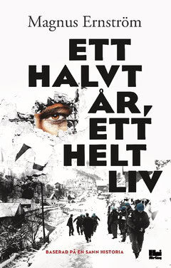 Magnus Ernström : Ett halvt år, ett helt liv