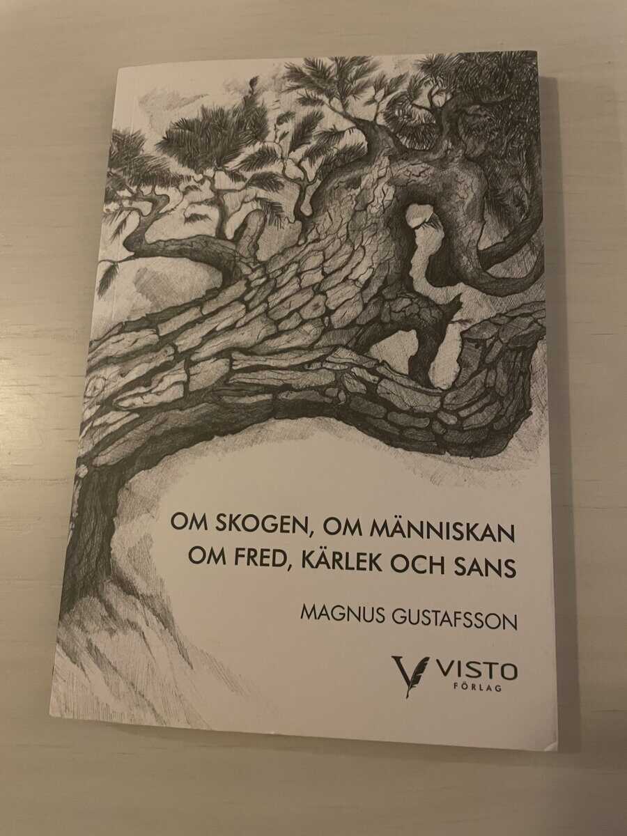 Magnus Gustafsson : Om skogen, om människan, om fred, kärlek och sans
