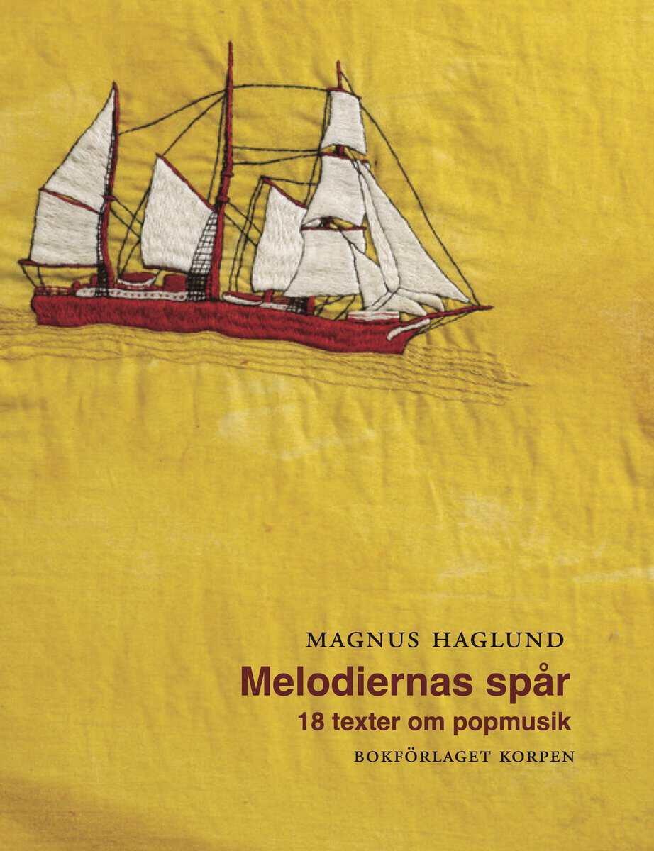 Magnus Haglund : Melodiernas spår. 18 texter om popmusik