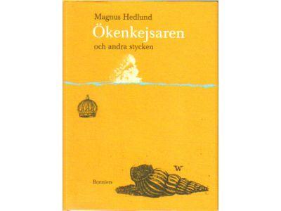Magnus Hedlund : Ökenkejsaren och andra stycken