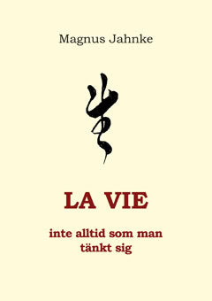 Magnus Jahnke : LA VIE inte alltid som man tänkt sig