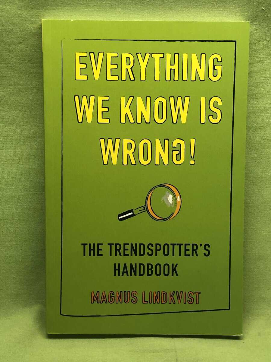 Magnus. Lindkvist : Everything We Know Is Wrong [Elektronisk resurs] The trendspotter's handbook