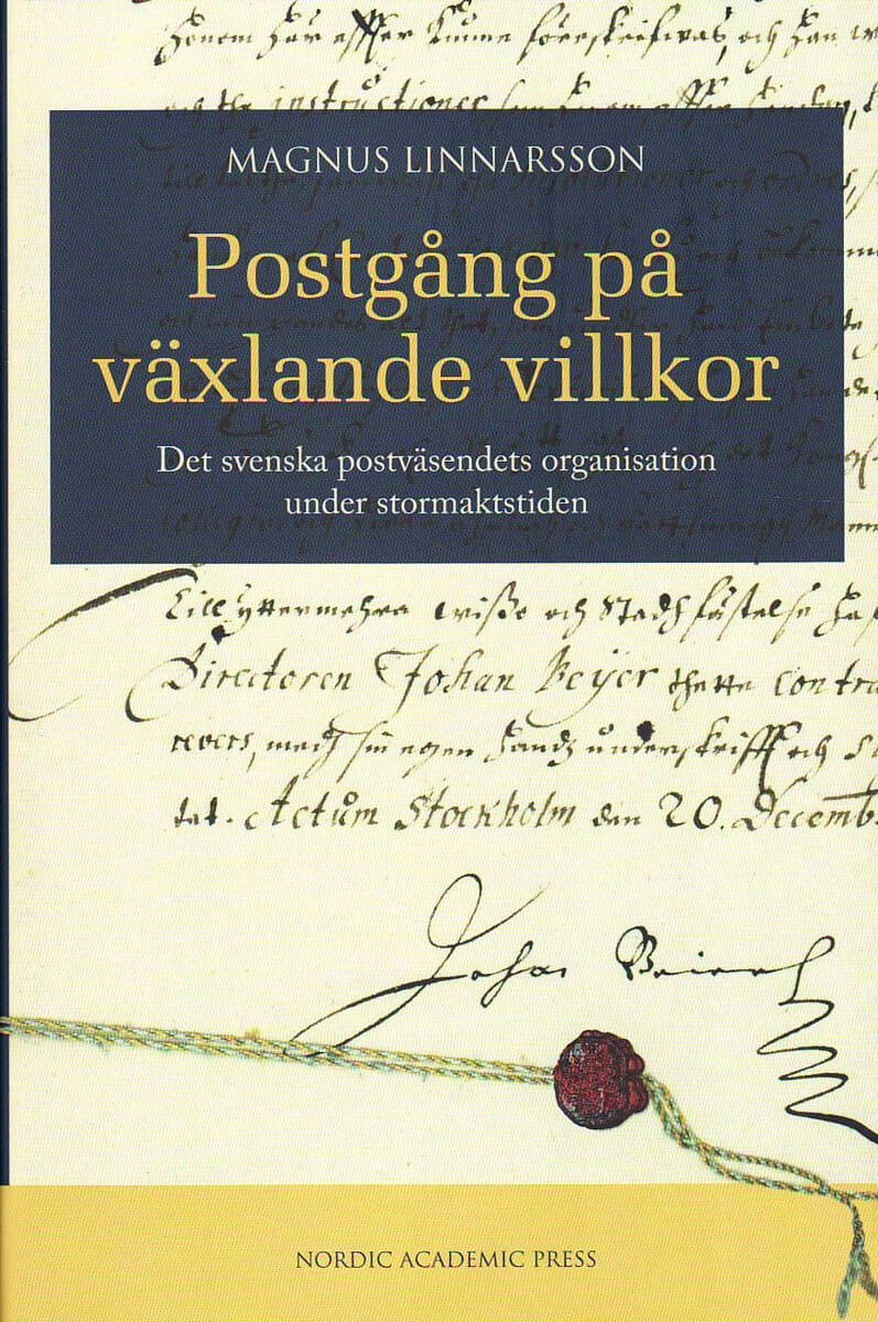 Magnus Linnarsson : Postgång på växlande villkor : det svenska postväsendets organisation under stormaktstiden