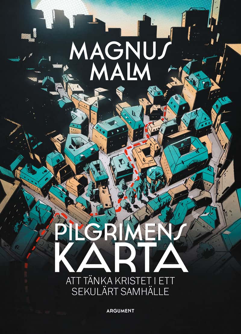 Magnus Malm : Pilgrimens karta : att tänka kristet i ett sekulärt samhälle