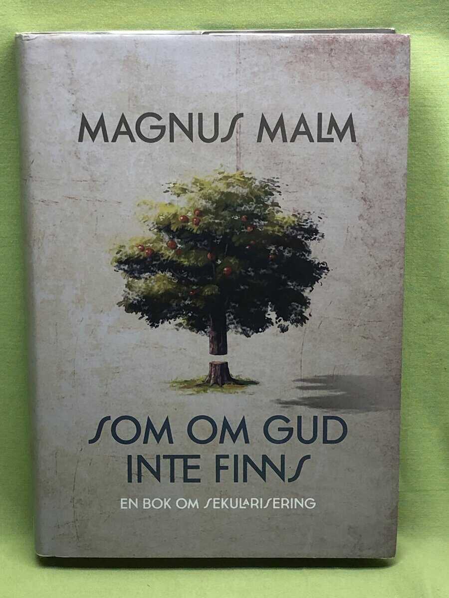 Magnus Malm : Som om Gud inte finns