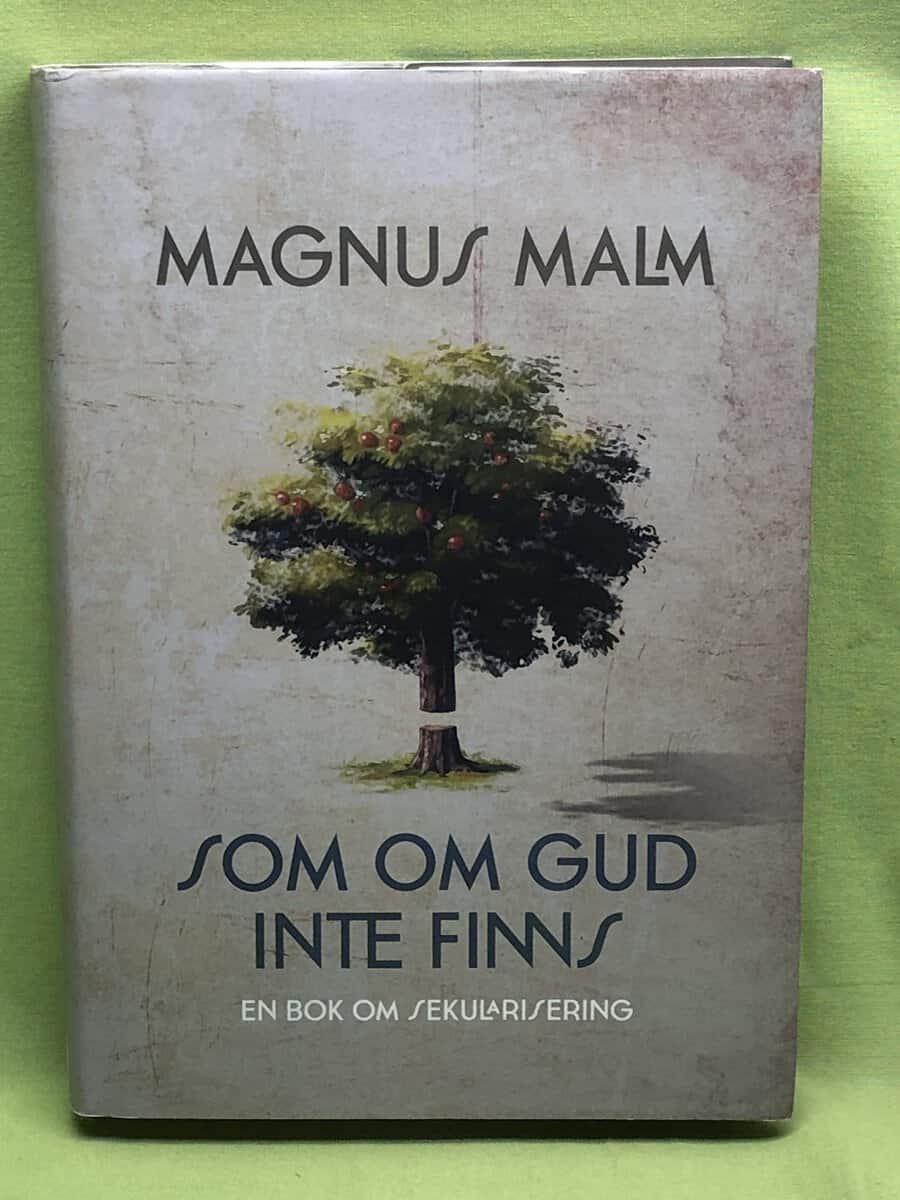 Magnus Malm : Som om Gud inte finns