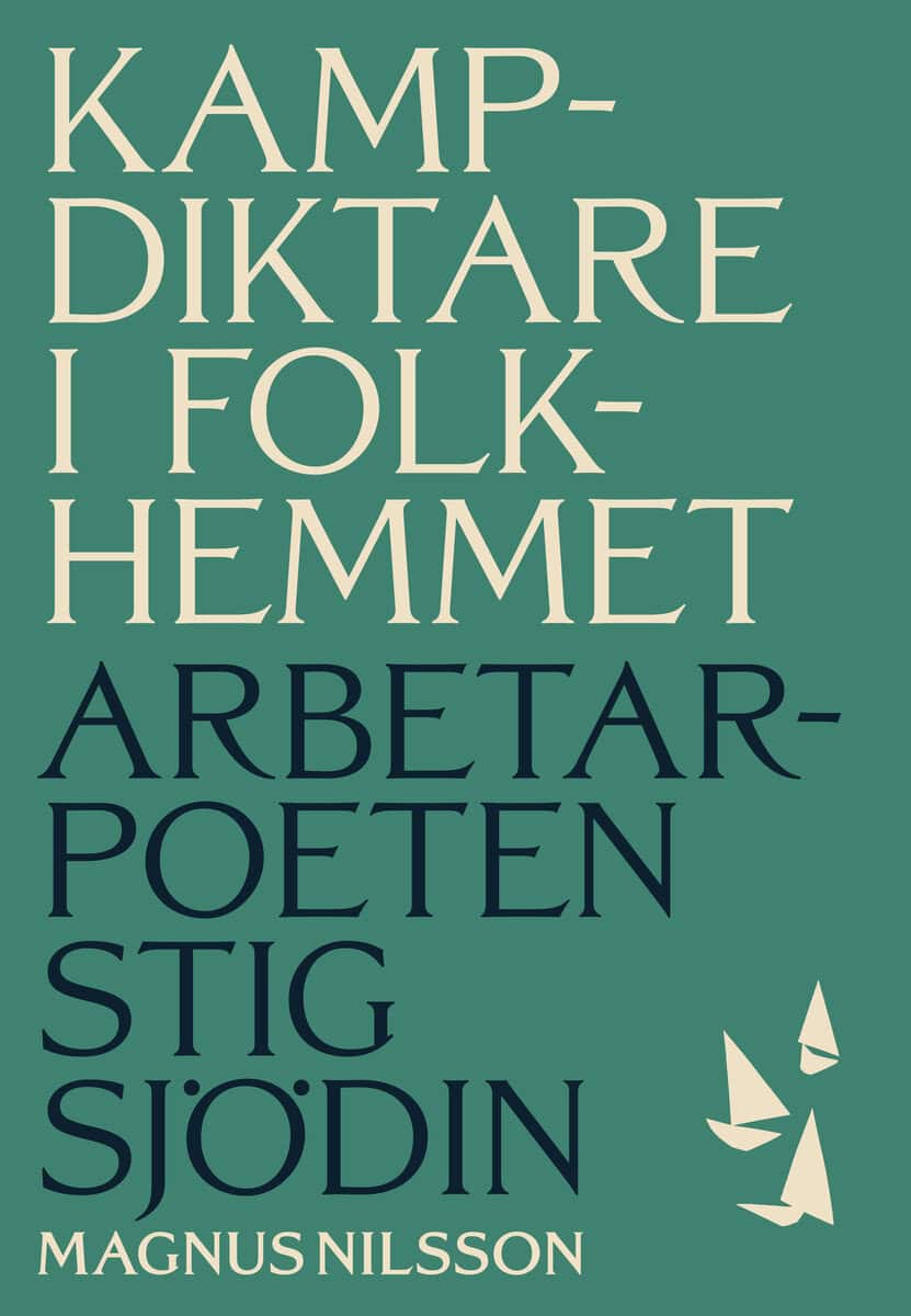 Magnus Nilsson : Kampdiktare i folkhemmet : Arbetarpoeten Stig Sjödin