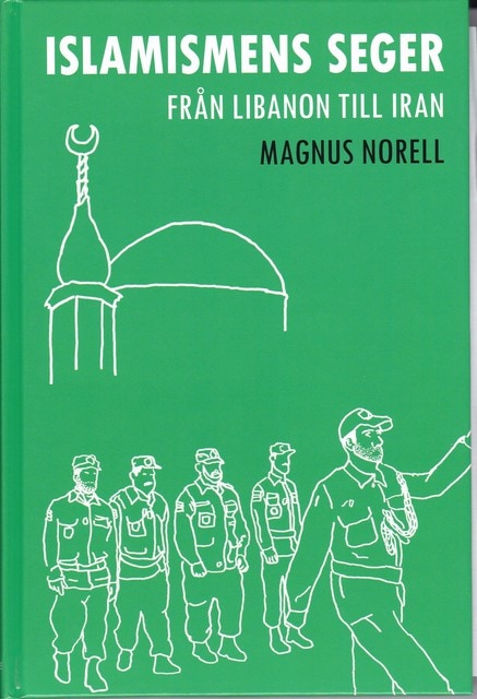 Magnus Norell : Islamismens seger, Från Libanon till Iran