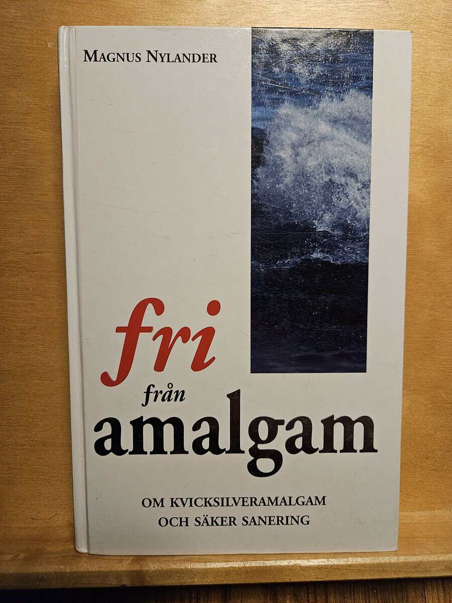 Magnus Nylander : Fri från amalgam - om kvicksilveramalgam och säker sanering