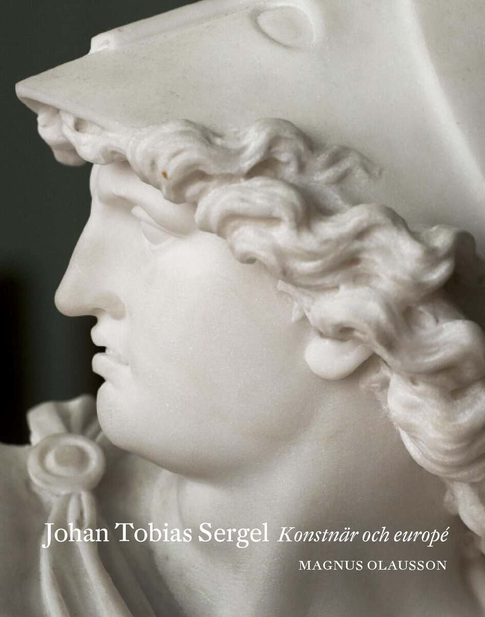 Magnus Olausson : Johan Tobias Sergel : konstnär och europé