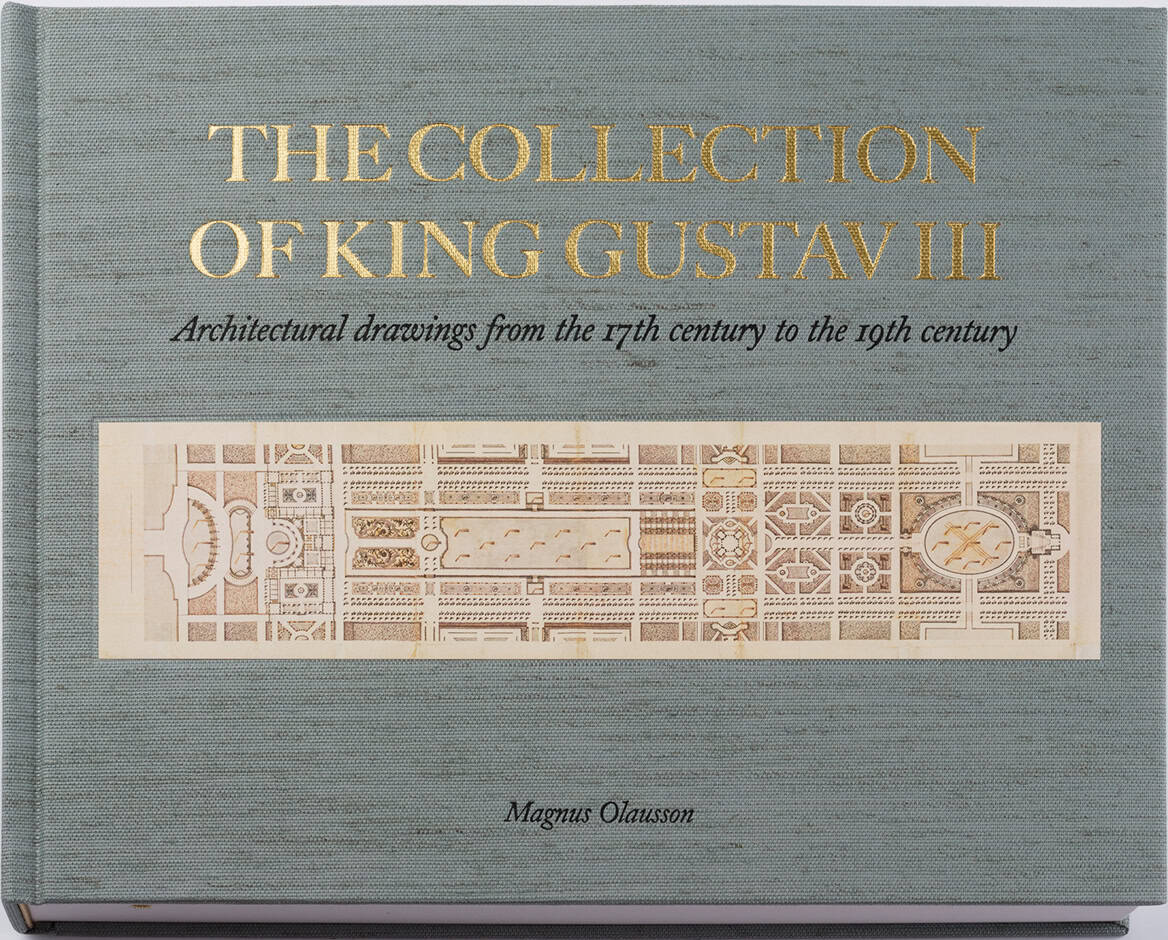 Magnus Olausson : The collection of king Gustav III : architectural drawings from 17th-19th centuries