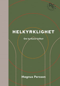 Magnus Persson : Helkyrklighet - om kyrkans fullhet