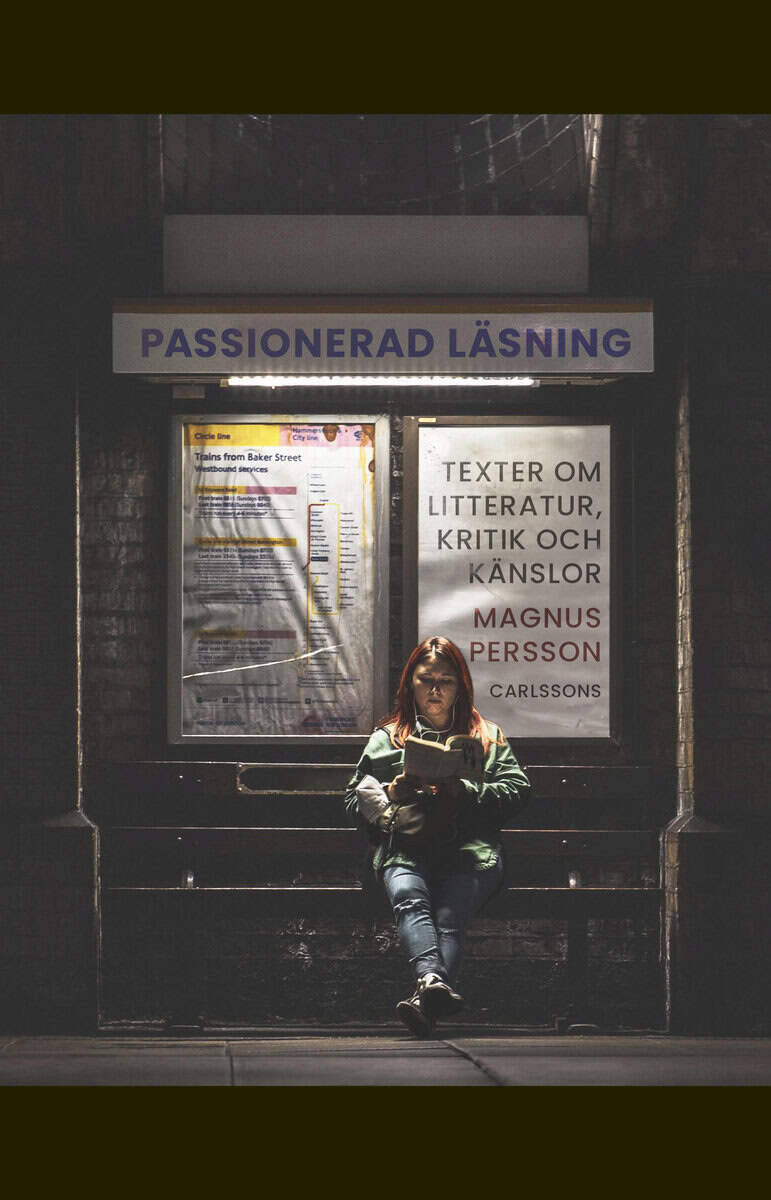 Magnus Persson : Passionerad läsning : texter om litteratur, kritik och känslor