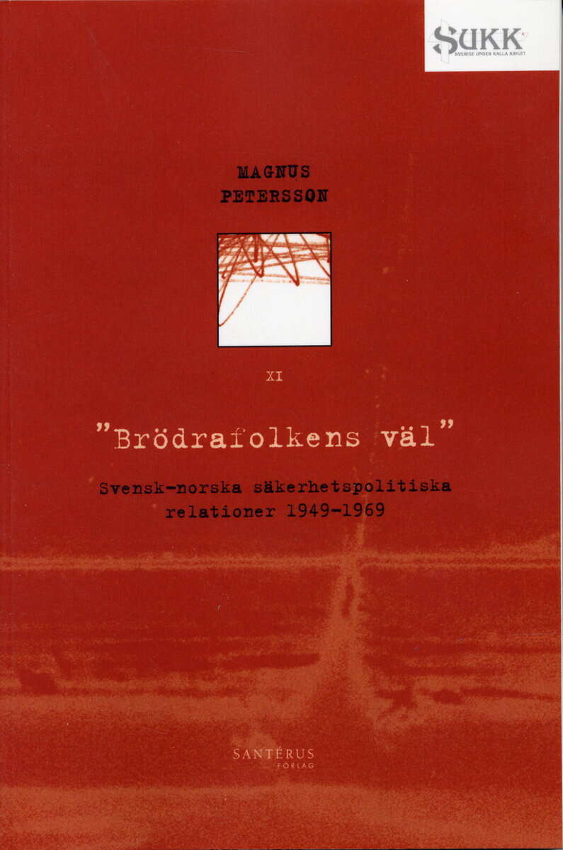 Magnus Petersson : Brödrafolkens väl - Svensk-norska säkerhetsrelationer 1949-69