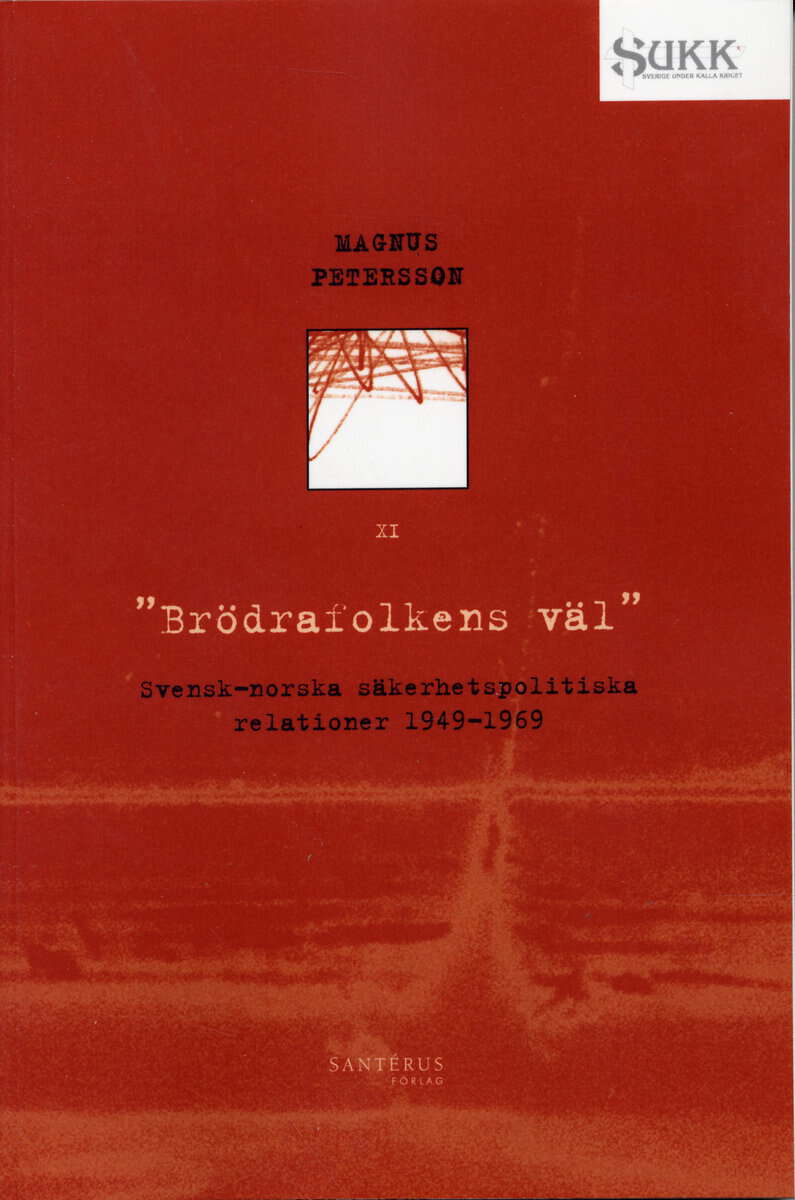 Magnus Petersson : Brödrafolkens väl - Svensk-norska säkerhetsrelationer 1949-69