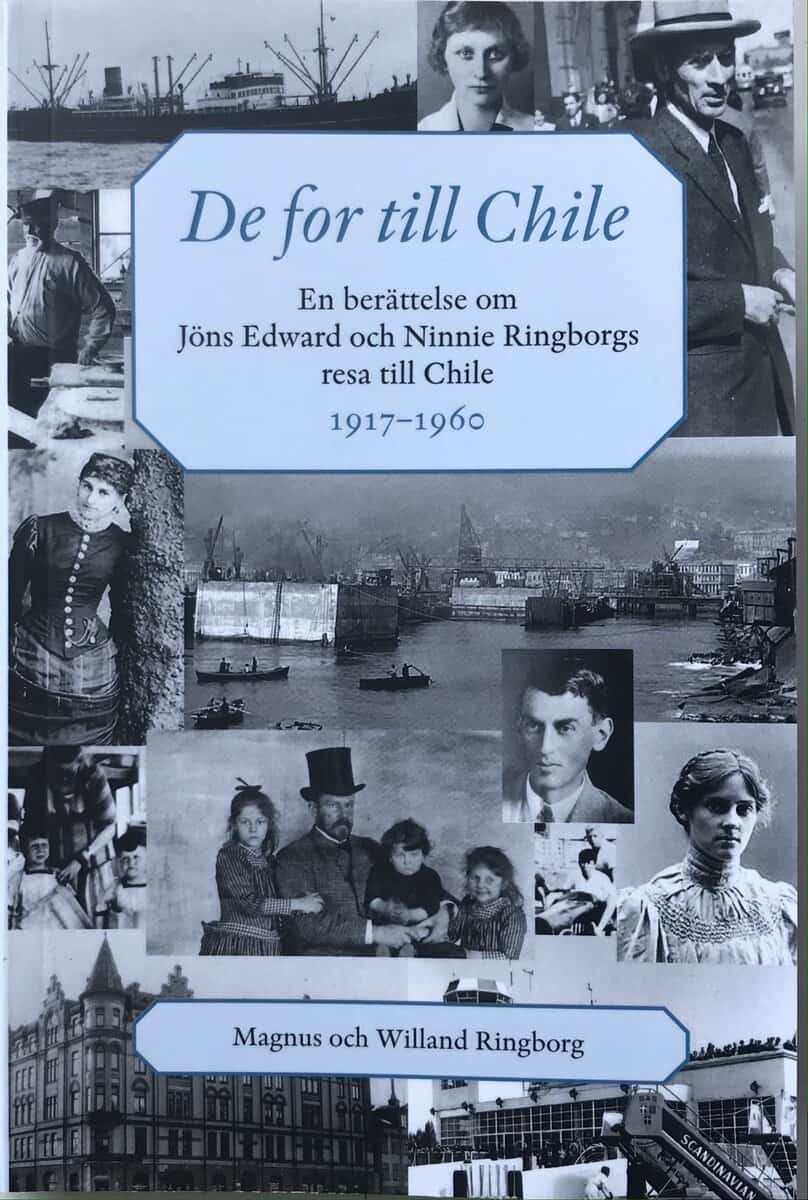 Ringborg, Magnus ; Ringborg, Willand : De for till Chile : en berättelse om Jöns Edward och Ninnie Ringborgs resa till Chile