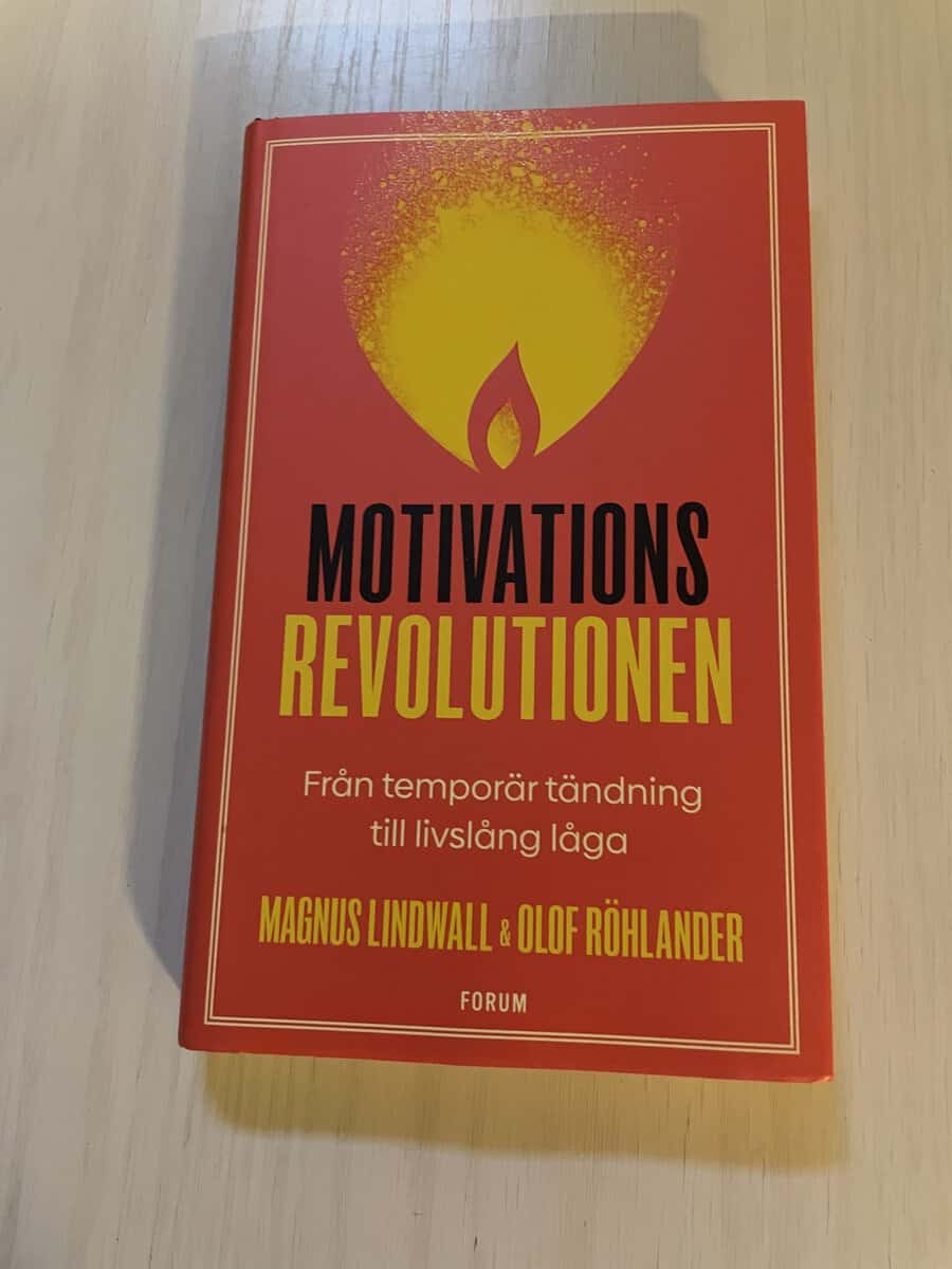 Lindwall, Magnus, Röhlander, Olof : Motivationsrevolutionen från temporär tändning till livslång låga