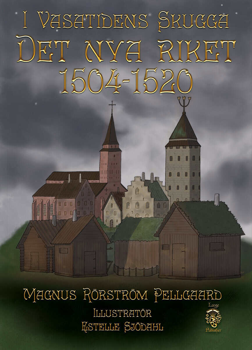 Magnus Rörström Pellgaard : I Vasatidens skugga : det nya riket 1504-1520