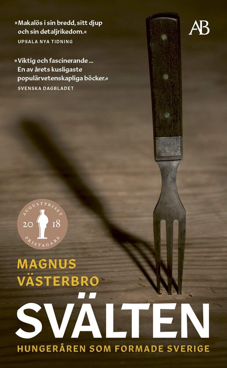 Magnus Västerbro : Svälten : hungeråren som formade Sverige