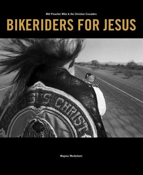 Magnus Westerborn : Bikeriders for Jesus : möt Preacher Mike & the Christian Crusaders