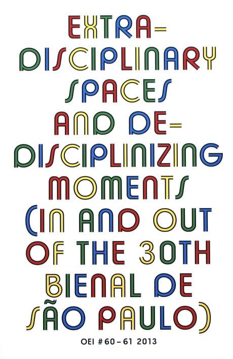 Magnusson, Jonas (J) ; Grönberg, Cecilia [red.] : OEI # 60-61 Extra-disciplinary spaces and de-disciplinizing moments (in and out of the 30th Bienal de São Paulo)