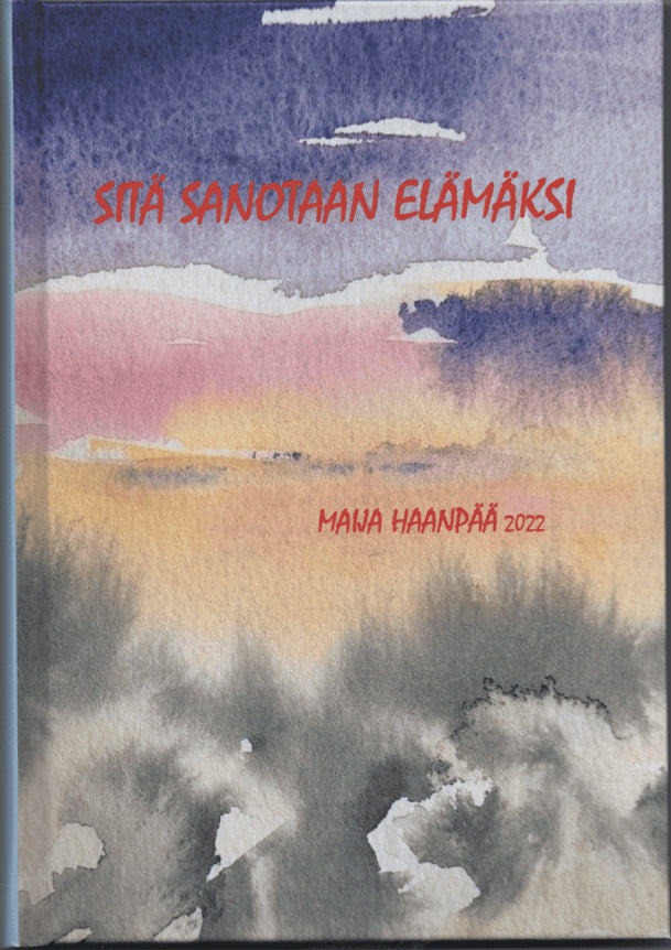 Maija Haanpää : Sitä sanotaan elämäksi