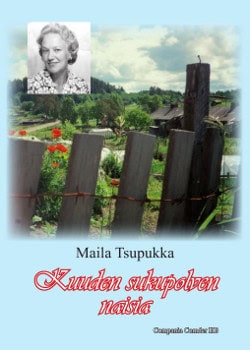 Maila Tsupukka : Kuuden sukupolven naisia = Sex generationer kvinnor