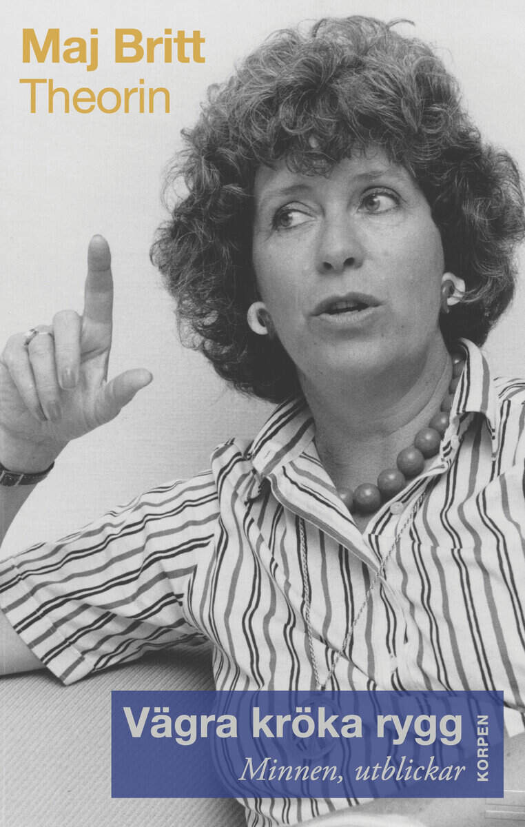 Maj Britt Theorin : Vägra kröka rygg : minnen, utblickar