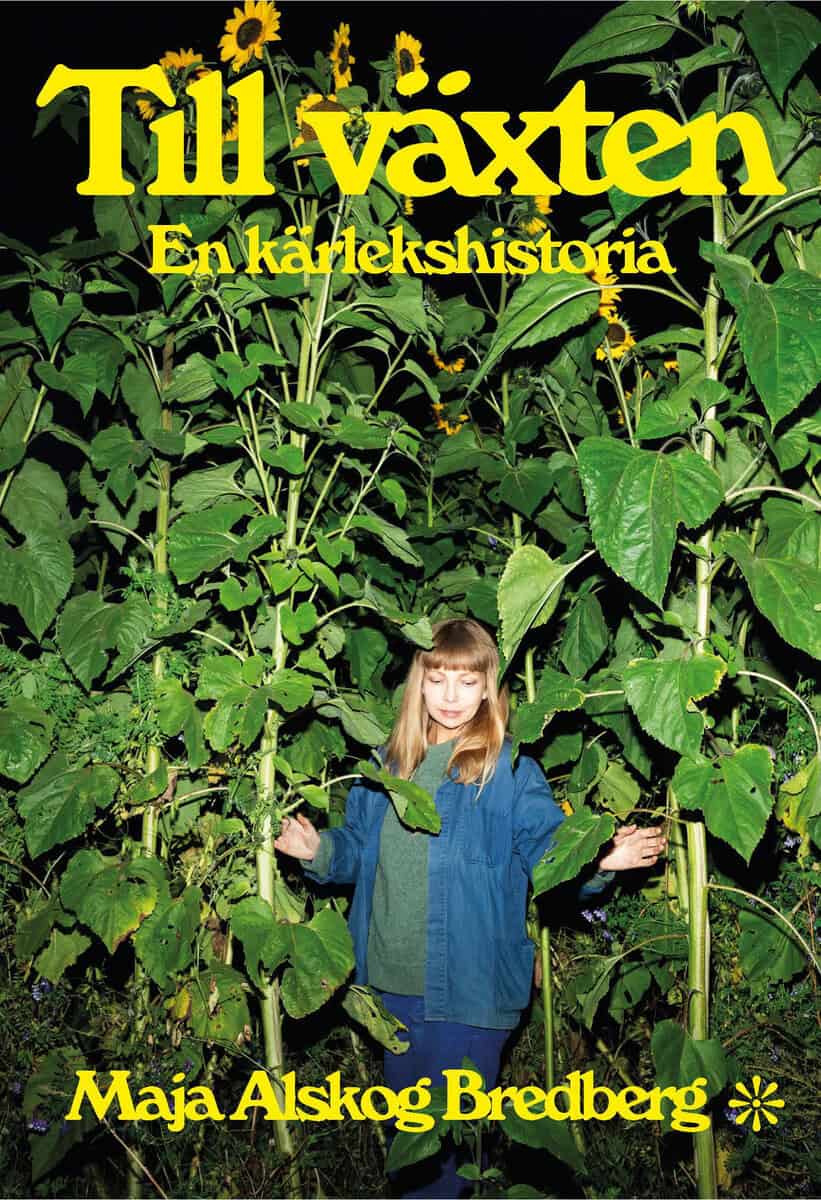 Maja Alskog Bredberg : Till växten : en kärlekshistoria