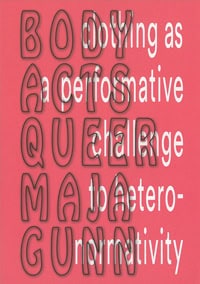 Maja Gunn : Body Acts Queer