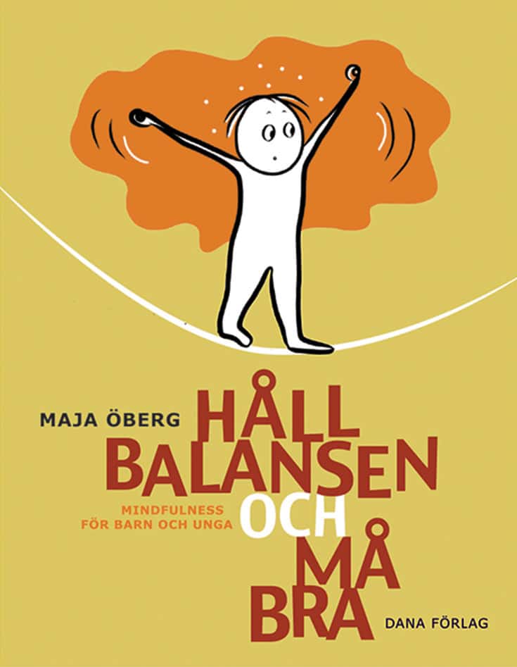 Maja Öberg : Håll balansen och må bra : mindfulness för barn och unga
