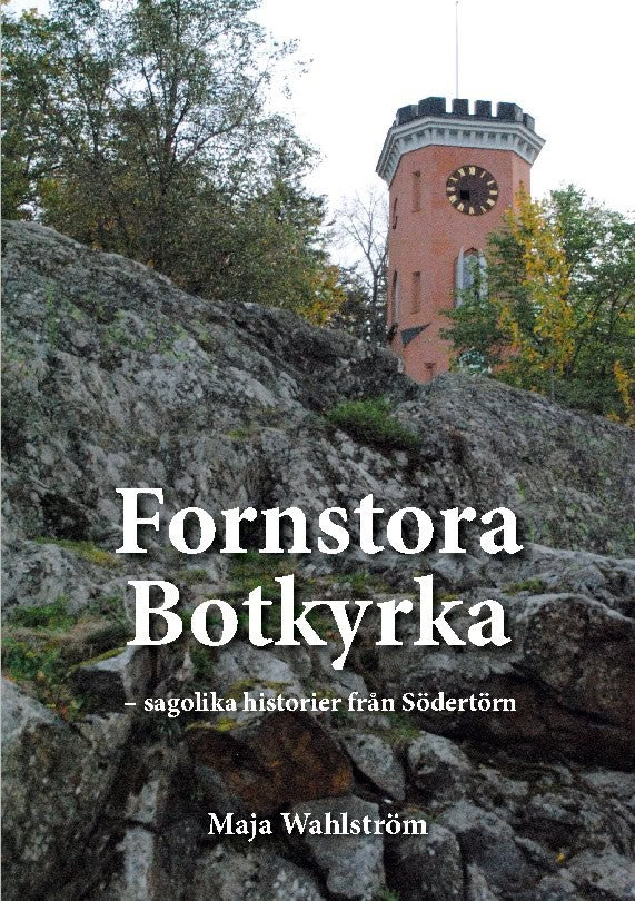 Maja Wahlström : Fornstora Botkyrka : sagolika historier från Södertörn