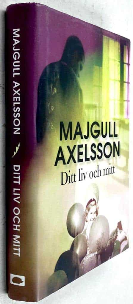 Majgull Axelsson : Ditt liv och mitt