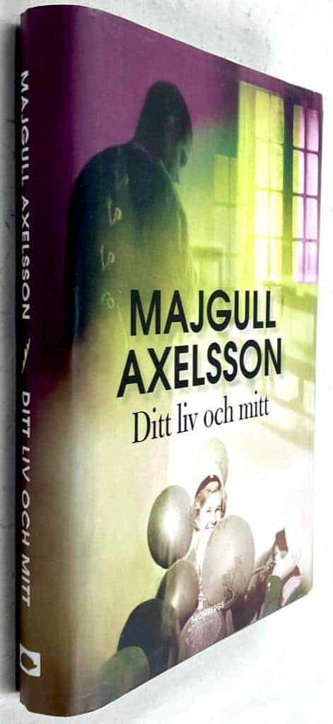 Majgull Axelsson : Ditt liv och mitt