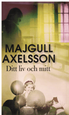 Majgull Axelsson : Ditt liv och mitt