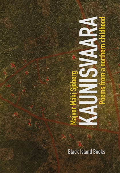 Majvor Mäki Sjöberg : Kaunisvaara : poems from a northern childhood - mining memory