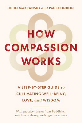 Makransky, John ; Condon, Paul : How compassion works