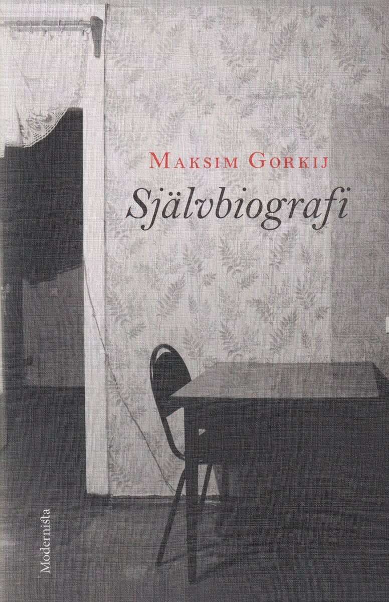 Maksim Gorkij : Självbiografi : Min barndom, Ute i världen, Mina universitet